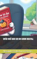Então Você Quer Ser Um Scrum Master¿