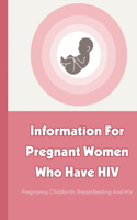 Information For Pregnant Women Who Have HIV