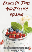 Basics Of Jams And Jellies Making: Make Delicious And Exciting Preserves To Enjoy Throughout The Year: Unusual Jam Recipes