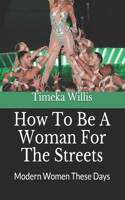 How To Be A Woman For The Streets: Modern Women These Days