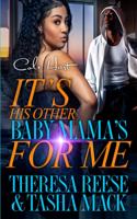 It's His Other Baby Mama's For Me