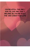 You&#65533;re Still the One I Run To, the One That I Belong To, You&#65533;re Still the One I Want for Life: 6x9 Dot Matrix, Dotted Journal &#65533; 120 Pages, Red, Gift Funny Valentine's Day Gift Lined Notebook Journal. Romantic words.