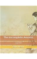 The Incomplete Amorist: Large Print