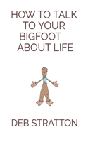How to talk to your BIGFOOT about life