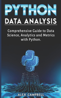 Python Data Analysis: Comprehensive Guide to Data Science, Analytics and Metrics with Python