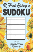 A Fresh Spring of Sudoku 9 x 9 Round 2: Easy Volume 16: Sudoku for Relaxation Spring Time Puzzle Game Book Japanese Logic Nine Numbers Math Cross Sums Challenge 9x9 Grid Beginner Friendly 