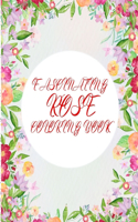 Fascinating Rose Coloring Book: An Adult Colouring Book with Flower Collection, Bouquets, Wreaths, Swirls, Floral, Patterns, Stress Relieving Flowers Designs for Chill