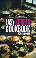 Easy Korean Cookbook for Beginners: A Flavorful Journey with Abundant and Simple Recipes Illuminated in Vivid Color
