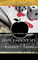 How I Spent My Summer Vacation: (5 Amanda Pepper Mystery)