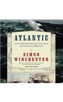 Atlantic: Great Sea Battles, Heroic Discoveries, Titanic Storms, and a Vast Ocean of a Million Stories
