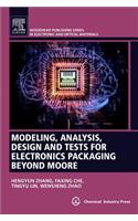 Modeling, Analysis, Design, and Tests for Electronics Packaging Beyond Moore