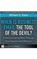 When Is Business Email the Tool of the Devil: Communicating Well Through This Overlooked Medium