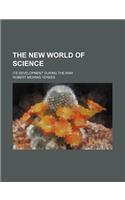 The New World of Science; Its Development During the War