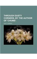 Through Dusty Corners, by the Author of 'Chums'.