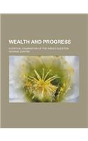 Wealth and Progress; A Critical Examination of the Wages Question