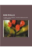 Bob Ryalls; Clubman, Lover, Gambler an Anglo-American Story