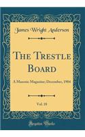 The Trestle Board, Vol. 18: A Masonic Magazine; December, 1904 (Classic Reprint): A Masonic Magazine; December, 1904 (Classic Reprint)