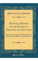 Biennial Report of the Board of Trustees and Officers: Made in Compliance with the Law for the Years 1911-12 and 1912-13 (Classic Reprint)