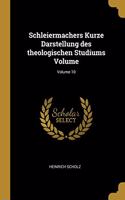 Schleiermachers Kurze Darstellung des theologischen Studiums Volume; Volume 10