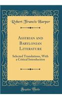 Assyrian and Babylonian Literature: Selected Translations, With a Critical Introduction (Classic Reprint)