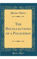 The Recollections of a Policeman (Classic Reprint)