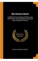 My Sermon Notes: A Selection from Outlines of Discourses Delivered at the Metropolitan Tabernacle with Anecdotes and Illus