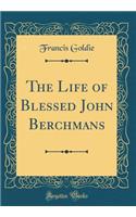 The Life of Blessed John Berchmans (Classic Reprint)