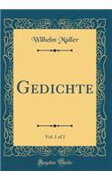 Gedichte, Vol. 1 of 2 (Classic Reprint)