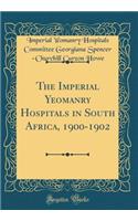 The Imperial Yeomanry Hospitals in South Africa, 1900-1902 (Classic Reprint)