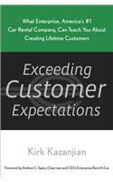 Exceeding Customer Expectations: What Enterprise, America's #1 Car Rental Company, Can Teach You About Creating Lifetime Customers