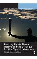 Bearing Light: Flame Relays and the Struggle for the Olympic Movement