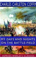 My Days and Nights on the Battle-Field (Esprios Classics)