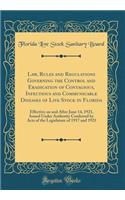 Law, Rules and Regulations Governing the Control and Eradication of Contagious, Infectious and Communicable Diseases of Live Stock in Florida: Effective on and After June 14, 1921, Issued Under Authority Conferred by Acts of the Legislature of 1917