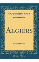 Algiers (Classic Reprint)