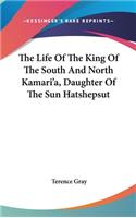 Life Of The King Of The South And North Kamari'a, Daughter Of The Sun Hatshepsut