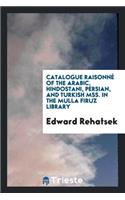 Catalogue RaisonnÃ© of the Arabic, Hindostani, Persian, and Turkish Mss. in ...