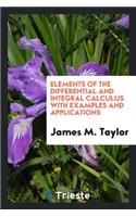 Elements of the Differential and Integral Calculus with Examples and Applications