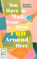 You Have to Make Your Own Fun Around Here