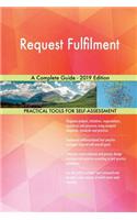 Request Fulfilment A Complete Guide - 2019 Edition