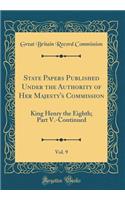State Papers Published Under the Authority of Her Majesty's Commission, Vol. 9: King Henry the Eighth; Part V.-Continued (Classic Reprint)