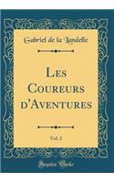 Les Coureurs d'Aventures, Vol. 2 (Classic Reprint)