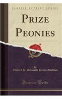 Prize Peonies (Classic Reprint)