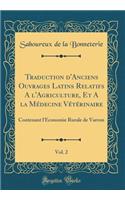 Traduction D'Anciens Ouvrages Latins Relatifs A L'Agriculture, Et a la Mï¿½decine Vï¿½tï¿½rinaire, Vol. 2: Contenant L'ï¿½Conomie Rurale de Varron (Classic Reprint)
