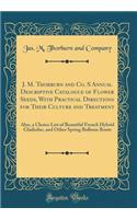 J. M. Thorburn and Co. S Annual Descriptive Catalogue of Flower Seeds, with Practical Directions for Their Culture and Treatment: Also, a Choice List of Beautiful French Hybrid Gladiolus, and Other Spring Bulbous Roots (Classic Reprint): Also, a Choice List of Beautiful French Hybrid Gladiolus, and Other Spring Bulbous Roots (Classic Reprint)