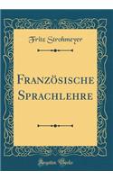 Französische Sprachlehre (Classic Reprint)