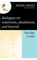 Dialogues on Relativism, Absolutism, and Beyond