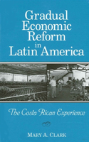 Gradual Economic Reform in Latin a: The Costa Rican Experience