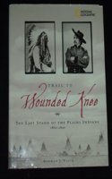 Trail to Wounded Knee: The Last Stand of the Plains Indians 1860-1890