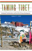 Taming Tibet: Landscape Transformation and the Gift of Chinese Development