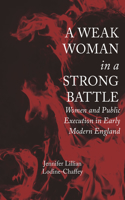 Weak Woman in a Strong Battle: Women and Public Execution in Early Modern England
